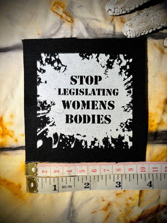 Stop Legislating Women’s Bodies patch.