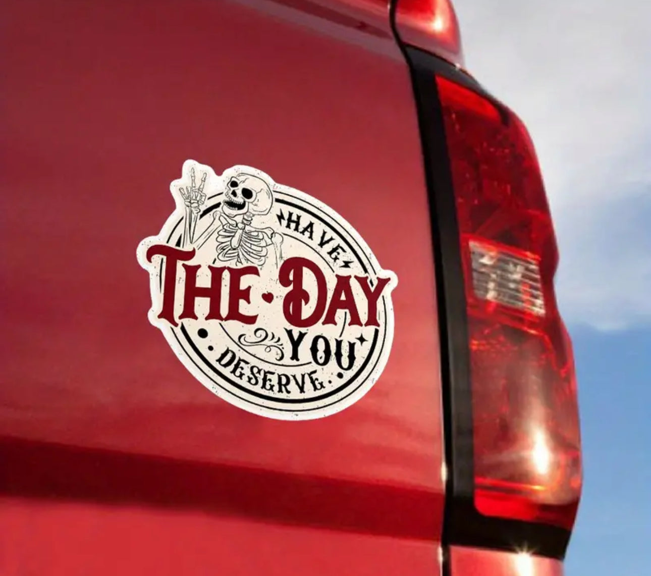 Have the Day You Deserve Sticker