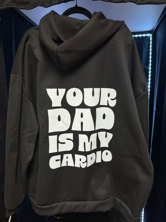 Your Dad Is My Cardio Hoodie- Size 4xl