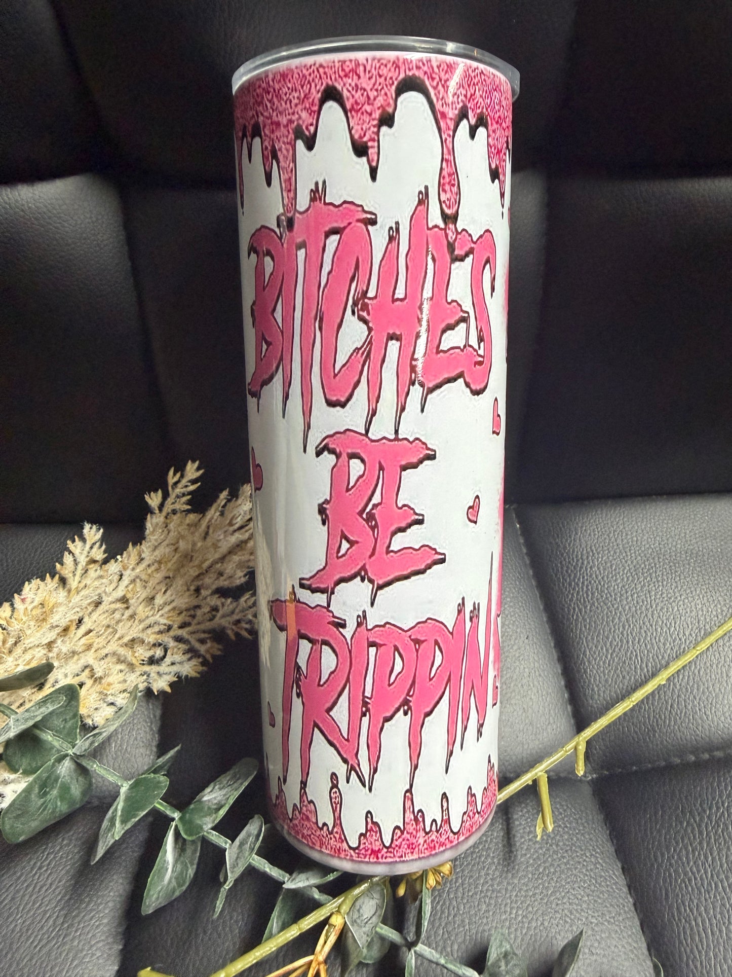 Bitches Be Trippin 20oz Tumbler- Stainless Steel