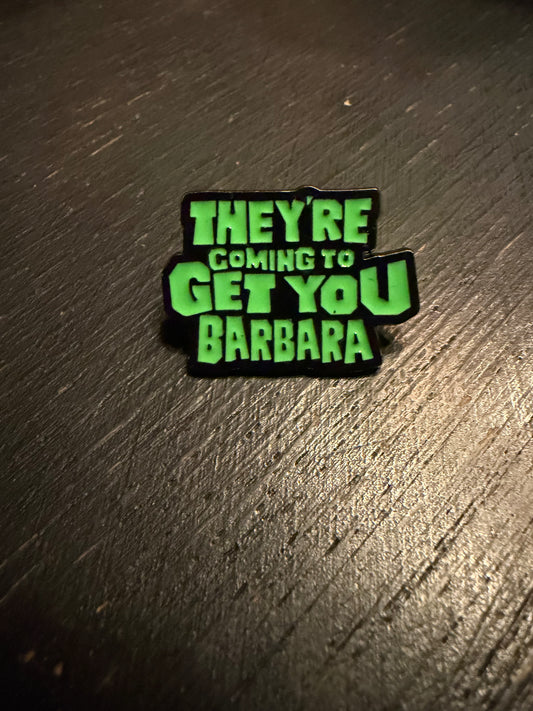 They're Coming For You Barbara- Metal Pin