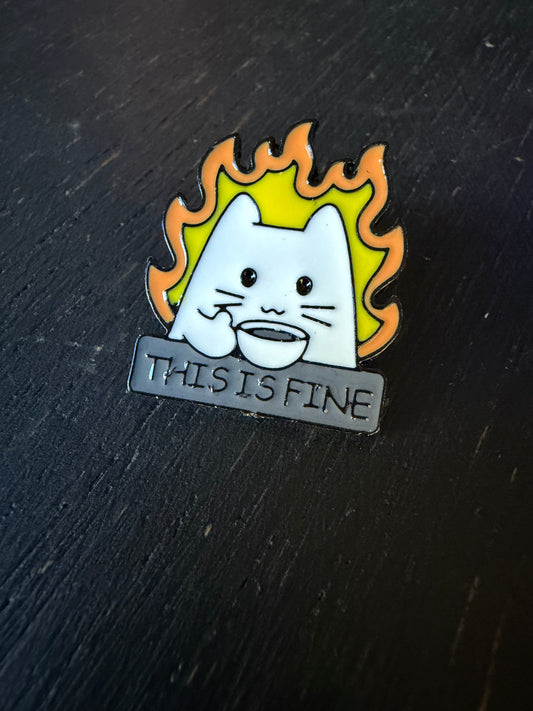 This is Fine Cat- Metal Pin
