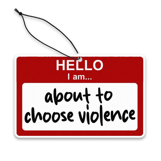 Hello, I am About to Choose Violence Air Freshener