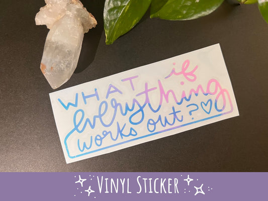 What If Everything Works Out? - Mood Boosting Vinyl Sticker in Opal Shimmer