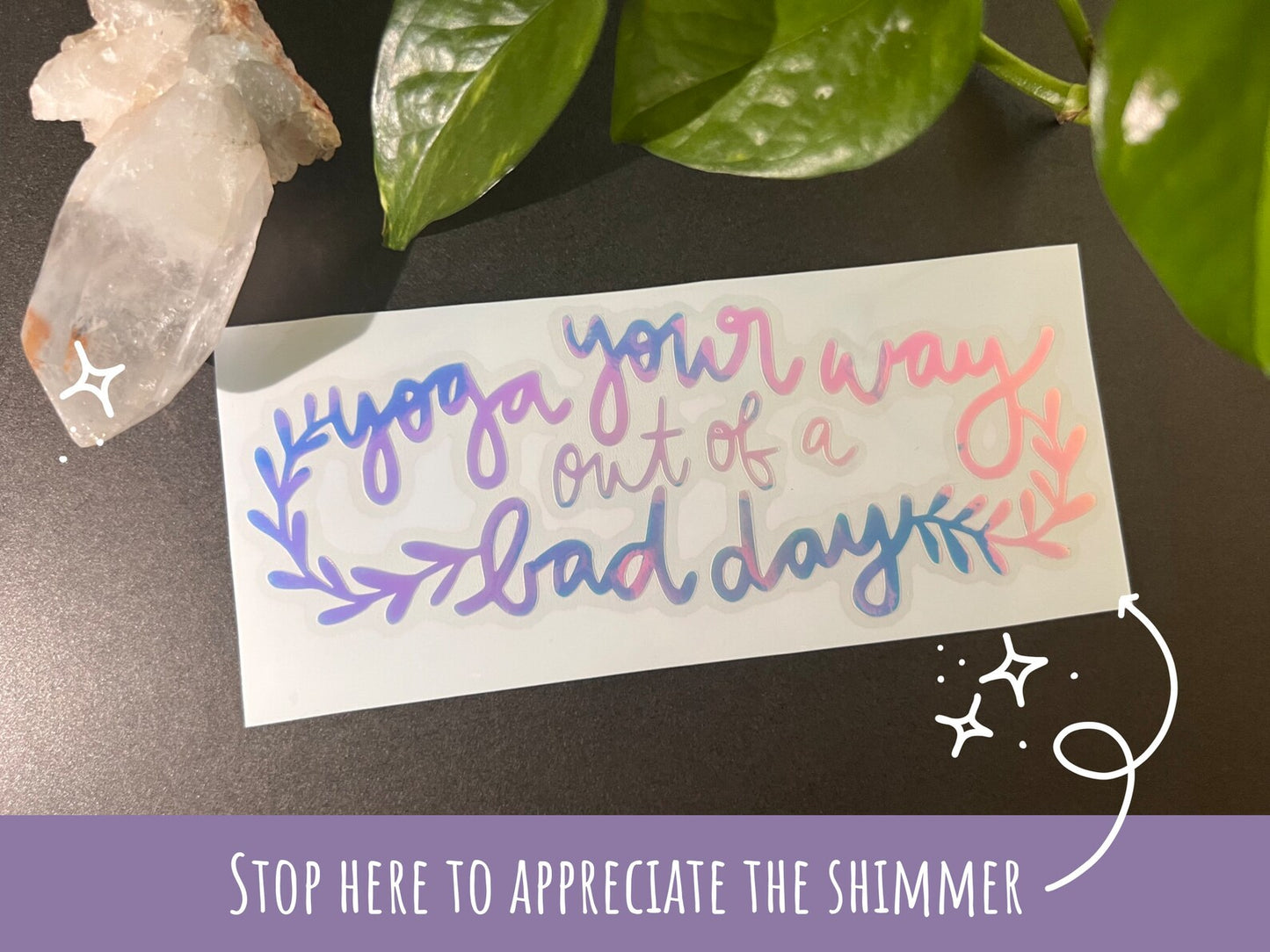 Yoga Your Way out of a Bad Day - Mood Boosting Vinyl Sticker in Opal Shimmer